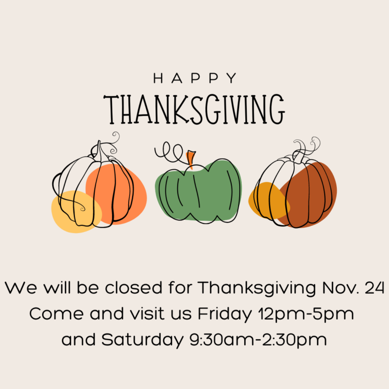 We will be closed Nov. 24 We will be open Friday 12pm-5pm and Saturday 930am-230pm